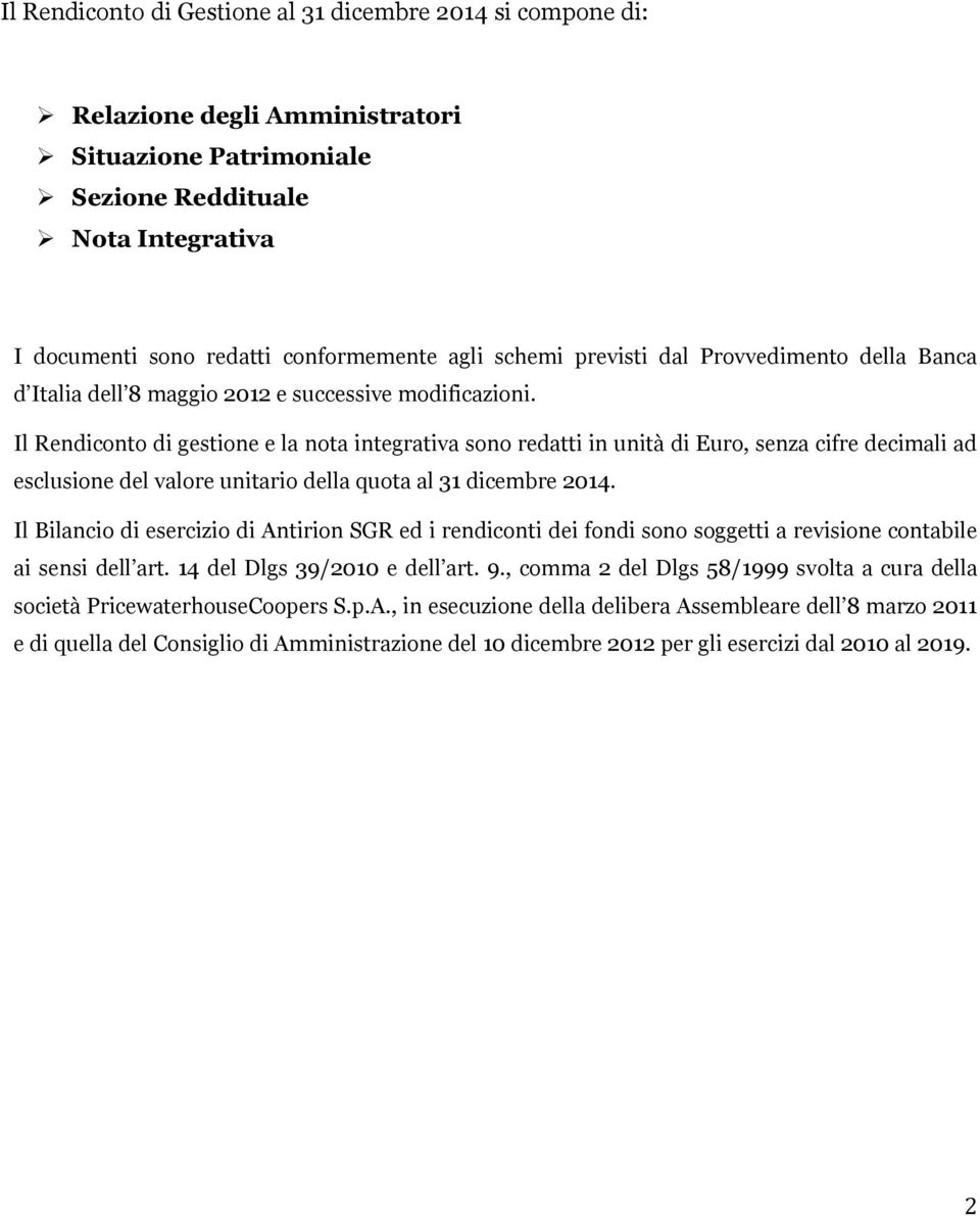 Il Rendiconto di gestione e la nota integrativa sono redatti in unità di Euro, senza cifre decimali ad esclusione del valore unitario della quota al 31 dicembre 2014.