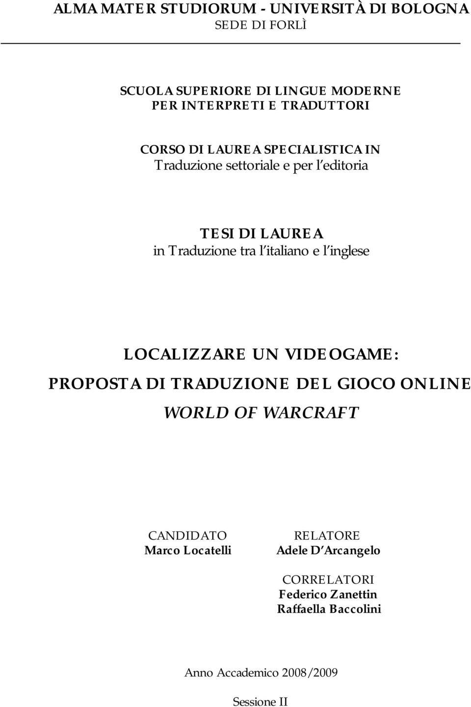 italiano e l inglese LOCALIZZARE UN VIDEOGAME: PROPOSTA DI TRADUZIONE DEL GIOCO ONLINE WORLD OF WARCRAFT CANDIDATO