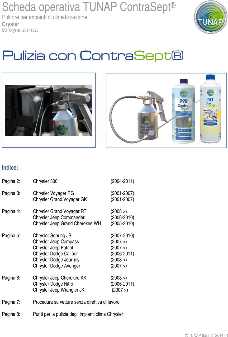 Patriot (2007 >) Chrysler Dodge Caliber (2006-2011) Chrysler Dodge Journey (2008 >) Chrysler Dodge Avenger (2007 >) Pagina 6: Chrysler Jeep Cherokee KK (2008 >) Chrysler Dodge Nitro