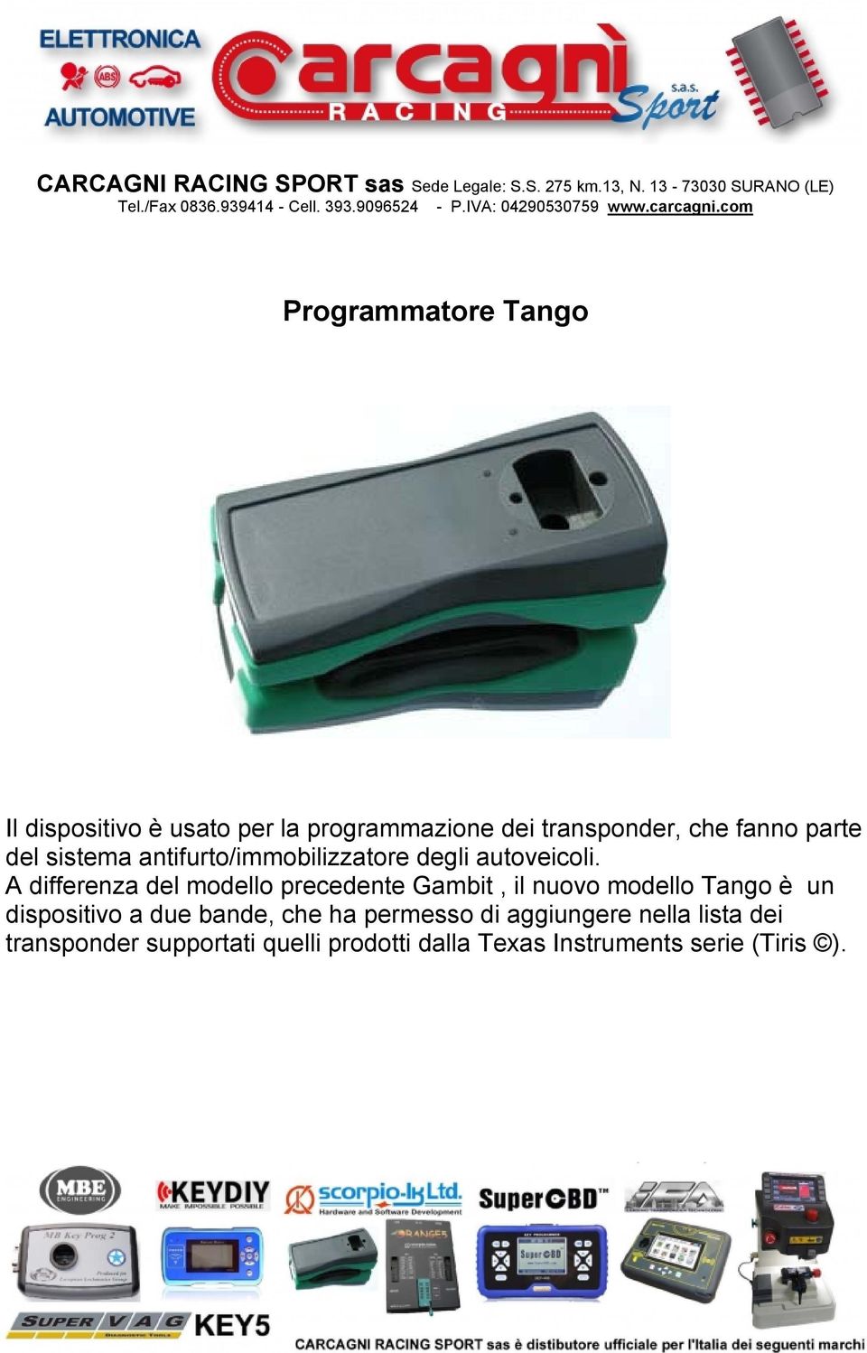 A differenza del modello precedente Gambit, il nuovo modello Tango è un dispositivo a due