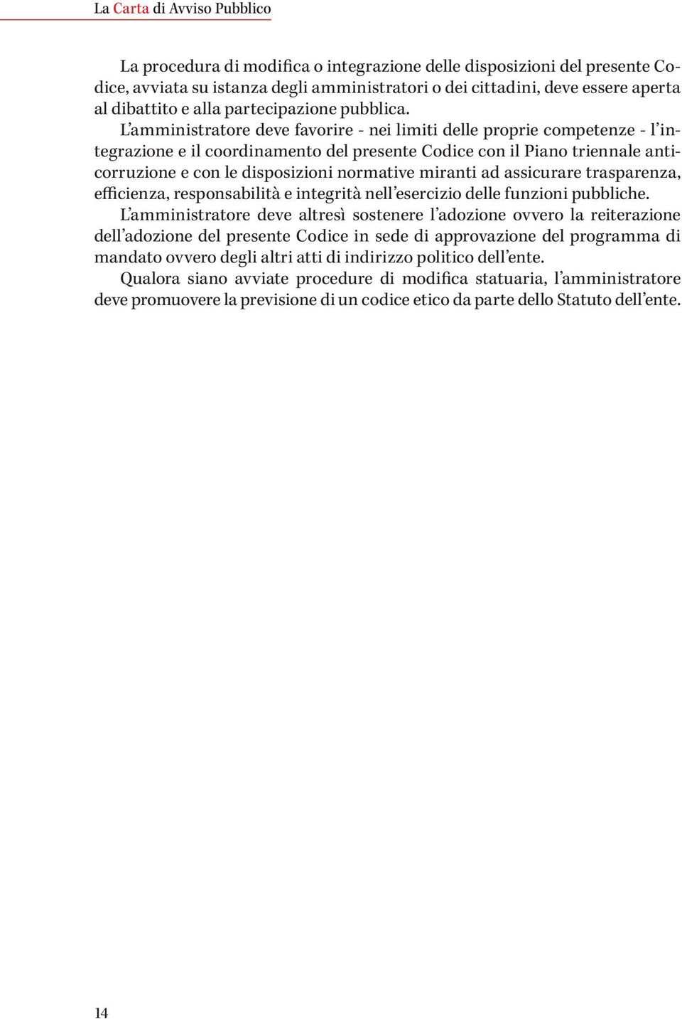 miranti ad assicurare trasparenza, efficienza, responsabilità e integrità nell esercizio delle funzioni pubbliche.