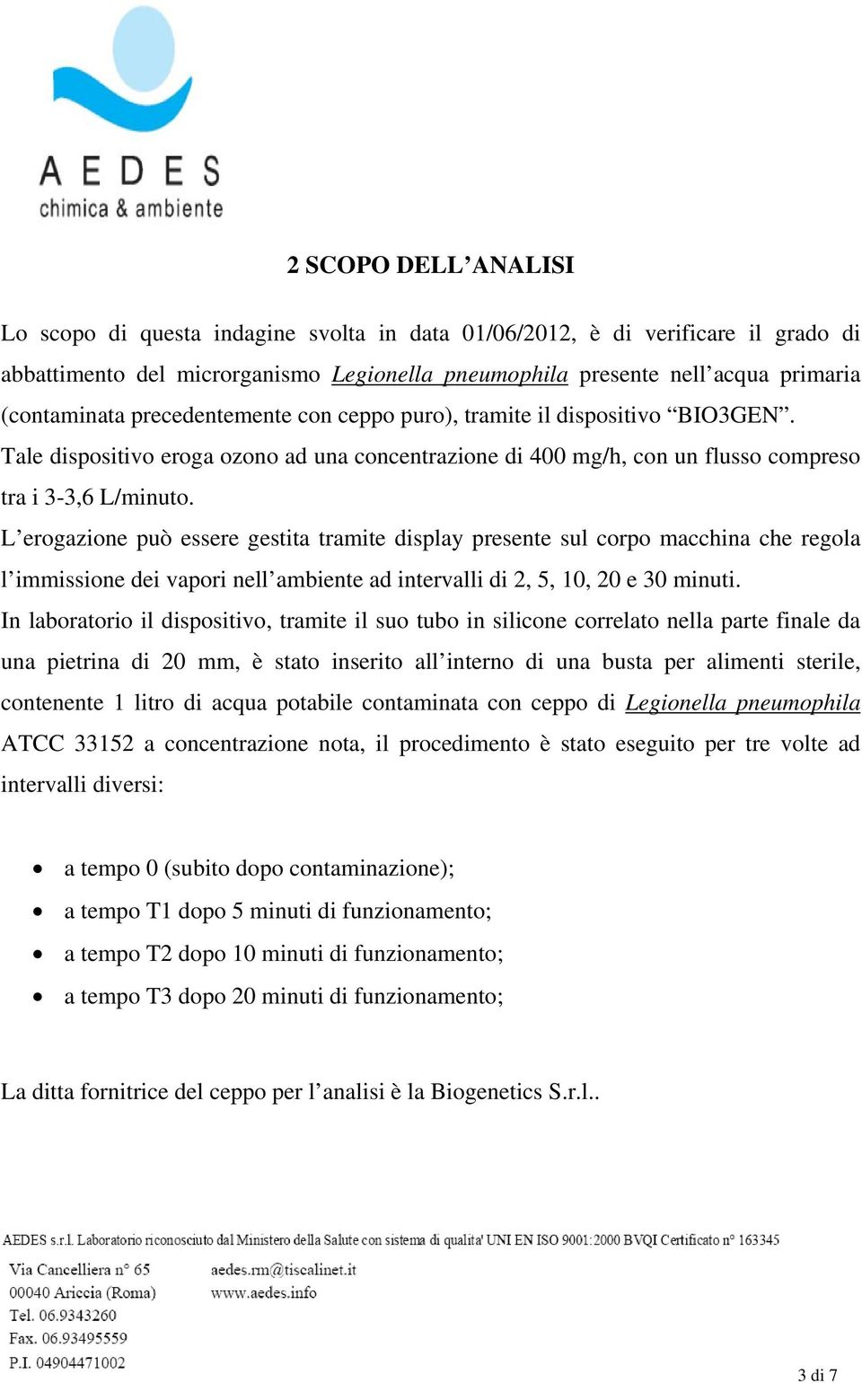 L erogazione può essere gestita tramite display presente sul corpo macchina che regola l immissione dei vapori nell ambiente ad intervalli di 2, 5, 10, 20 e 30 minuti.