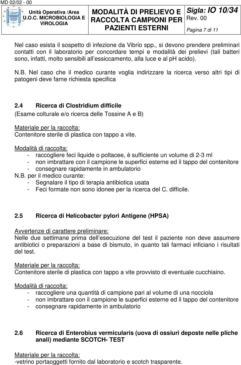 Nel caso che il medico curante voglia indirizzare la ricerca verso altri tipi di patogeni deve farne richiesta specifica 2.