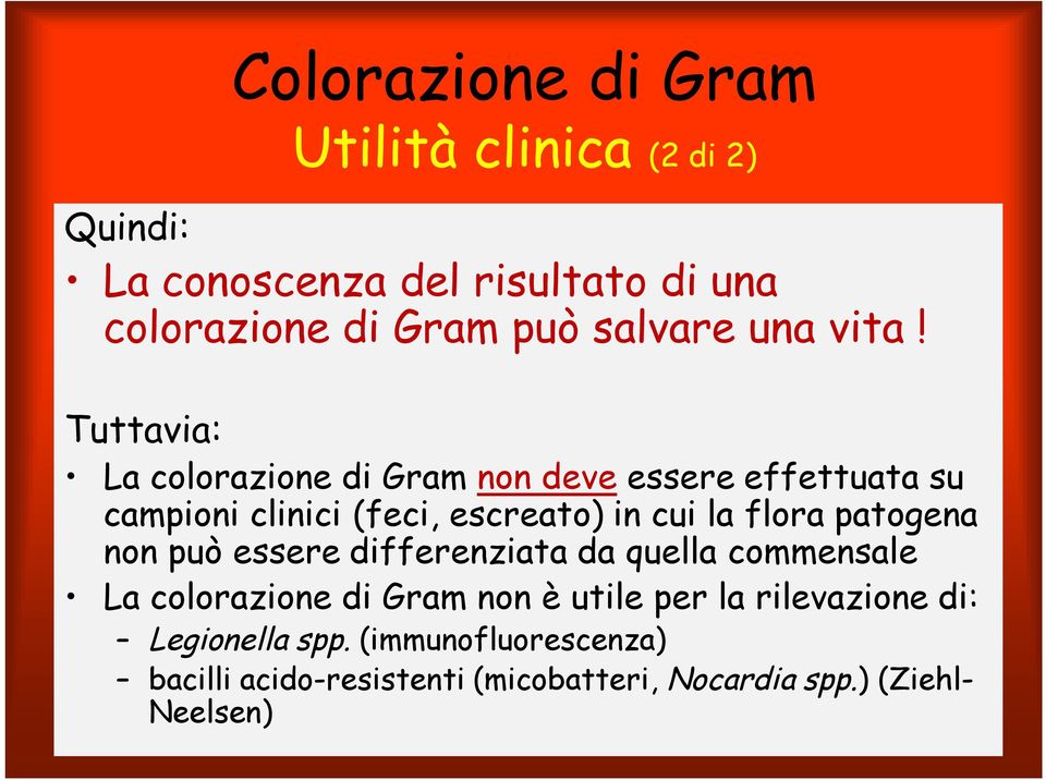 Tuttavia: La colorazione di Gram non deve essere effettuata su campioni clinici (feci, escreato) in cui la flora