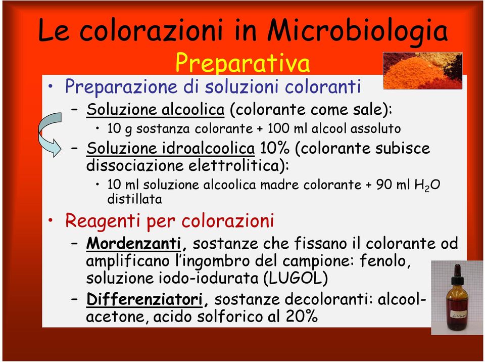 soluzione alcoolica madre colorante + 90 ml H 2 O distillata Reagenti per colorazioni Mordenzanti, sostanze che fissano il colorante od