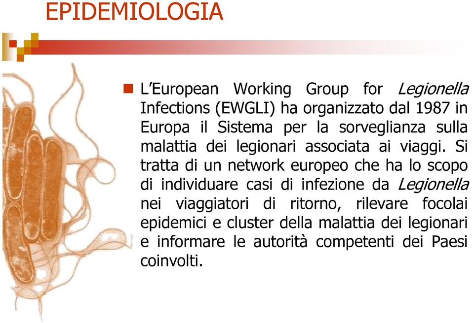 Si tratta di un network europeo che ha lo scopo di individuare casi di infezione da Legionella nei
