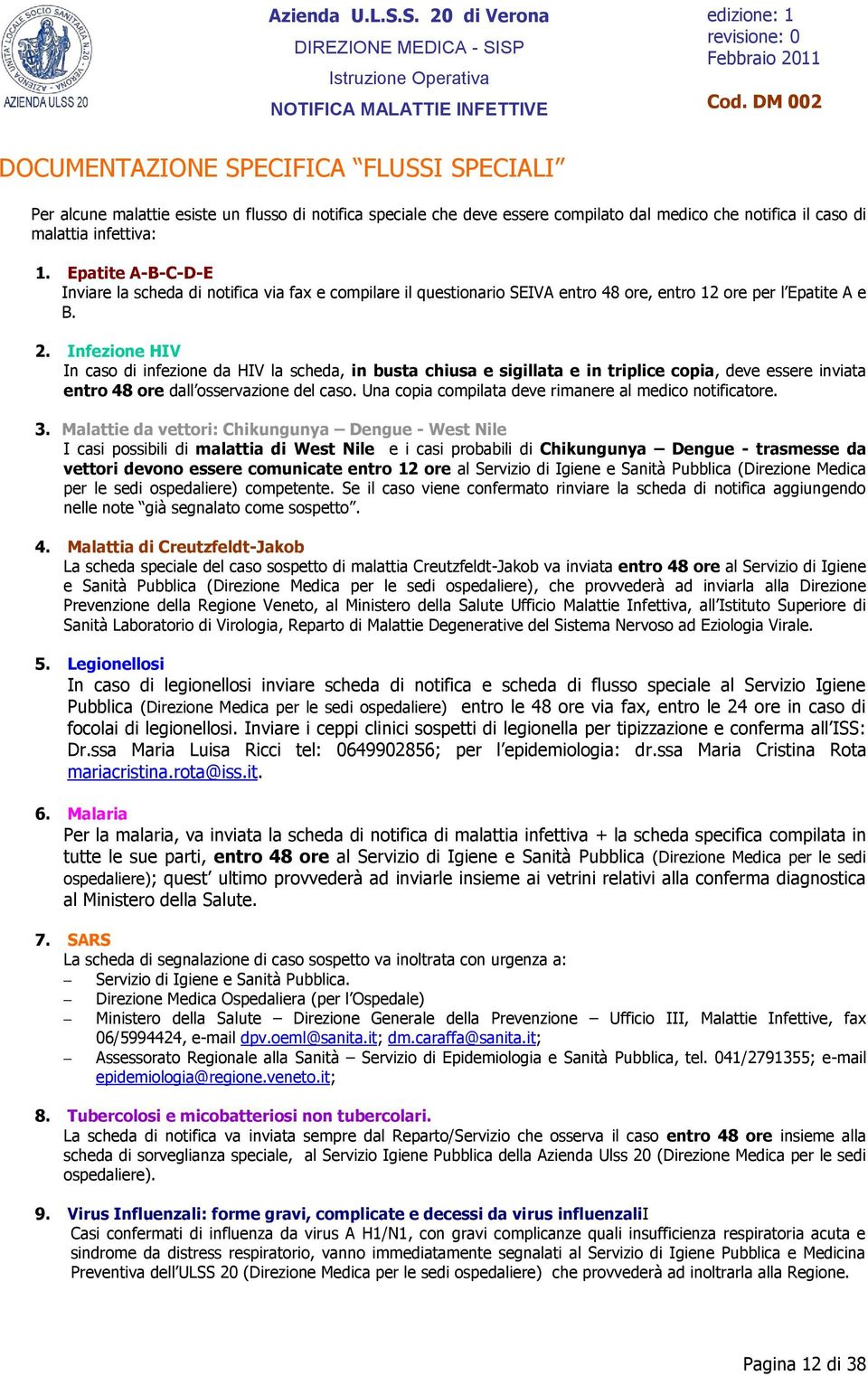 Epatite A-B-C-D-E Inviare la scheda di notifica via fax e compilare il questionario SEIVA entro 48 ore, entro 12 ore per l Epatite A e B. 2.