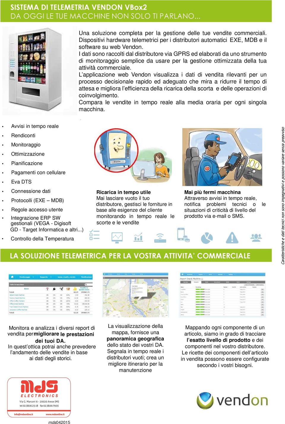 I dati sono raccolti dal distributore via GPRS ed elaborati da uno strumento di monitoraggio semplice da usare per la gestione ottimizzata della tua attività commerciale.