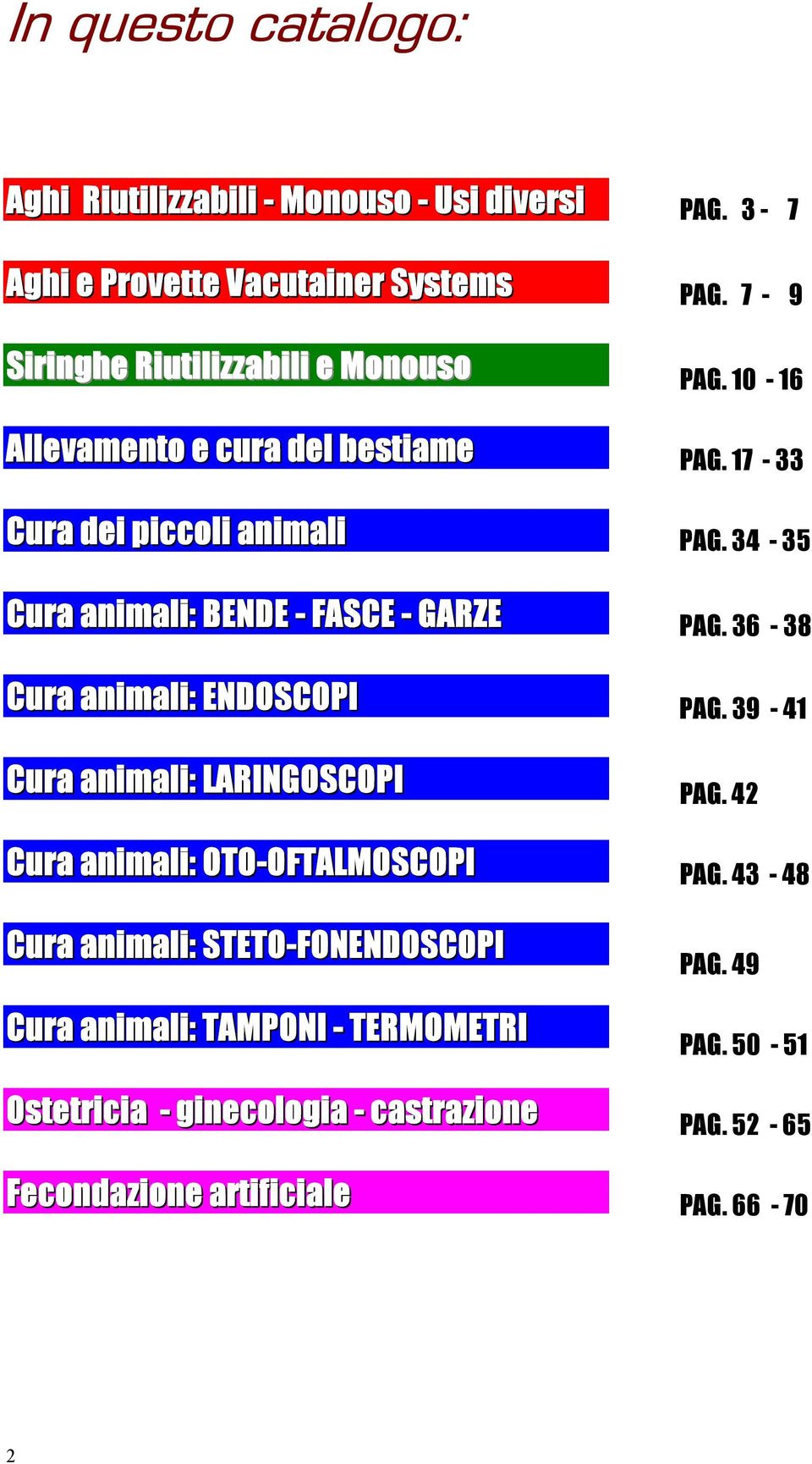 Cura animali: OTO-OFTALMOSCOPI Cura animali: STETO-FONENDOSCOPI Cura animali: TAMPONI - TERMOMETRI Ostetricia - ginecologia - castrazione