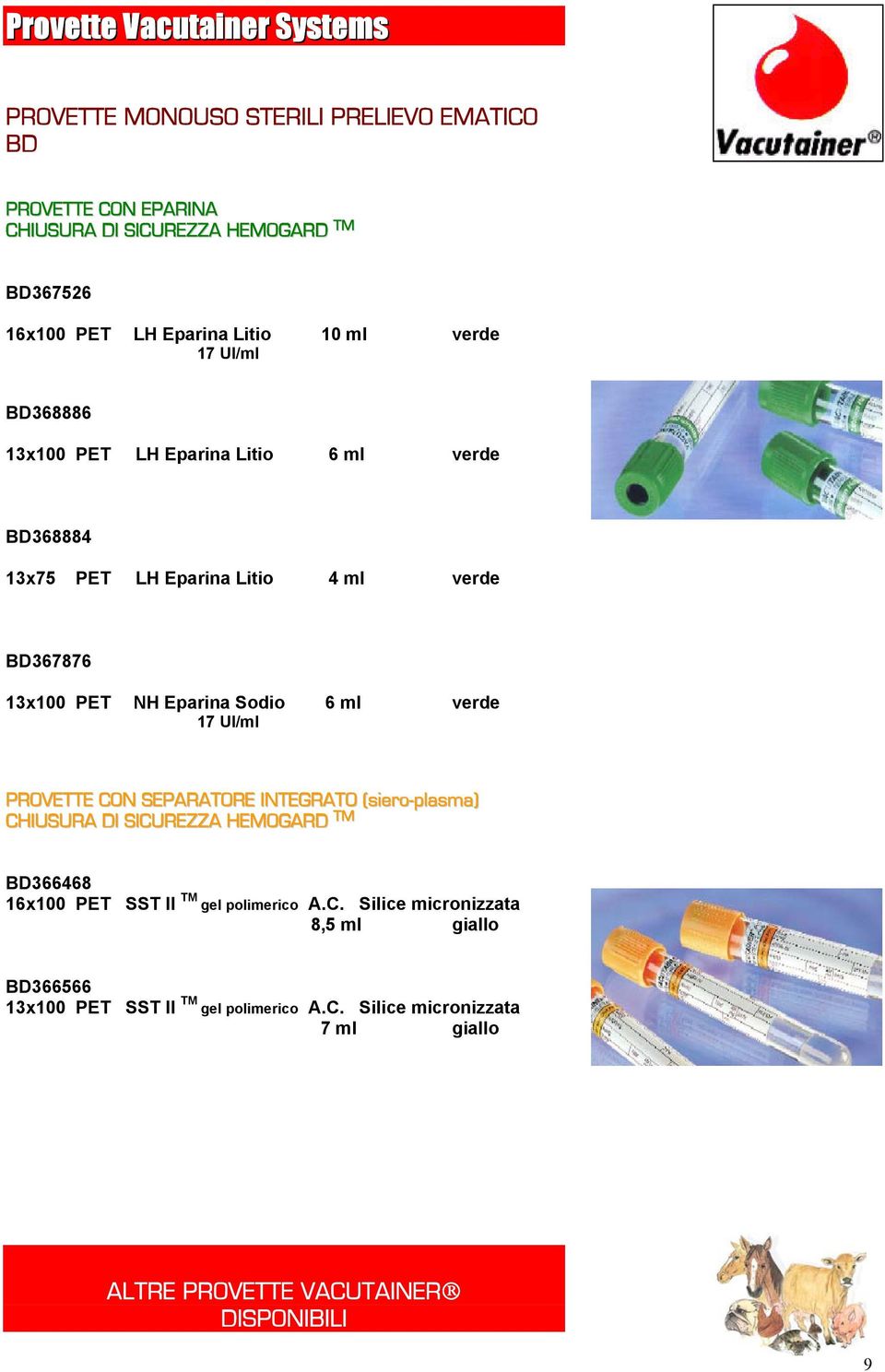 Eparina Sodio 6 ml verde 17 UI/ml PROVETTE CON SEPARATORE INTEGRATO (siero-plasma) CHIUSURA DI SICUREZZA HEMOGARD TM BD366468 16x100 PET SST II TM gel