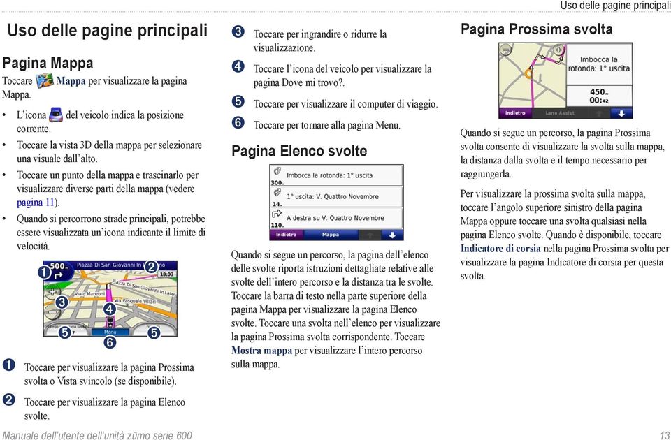 Quando si percorrono strade principali, potrebbe essere visualizzata un icona indicante il limite di velocità.