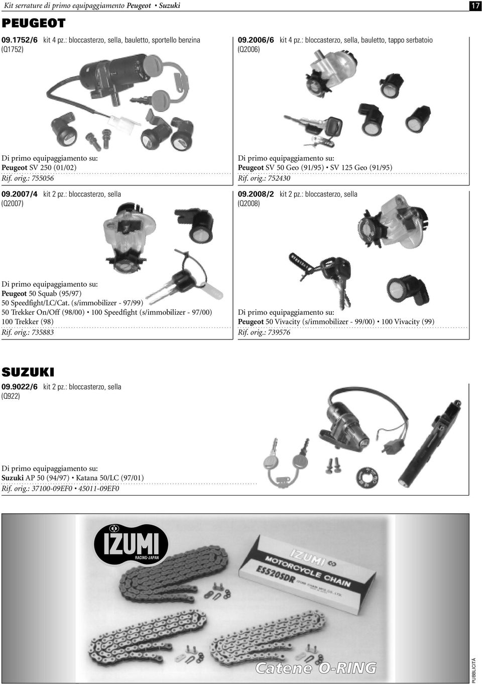 orig.: 752430 09.2008/2 kit 2 pz.: bloccasterzo, sella (Q2008) Peugeot 50 Squab (95/97) 50 Speedfight/LC/Cat.