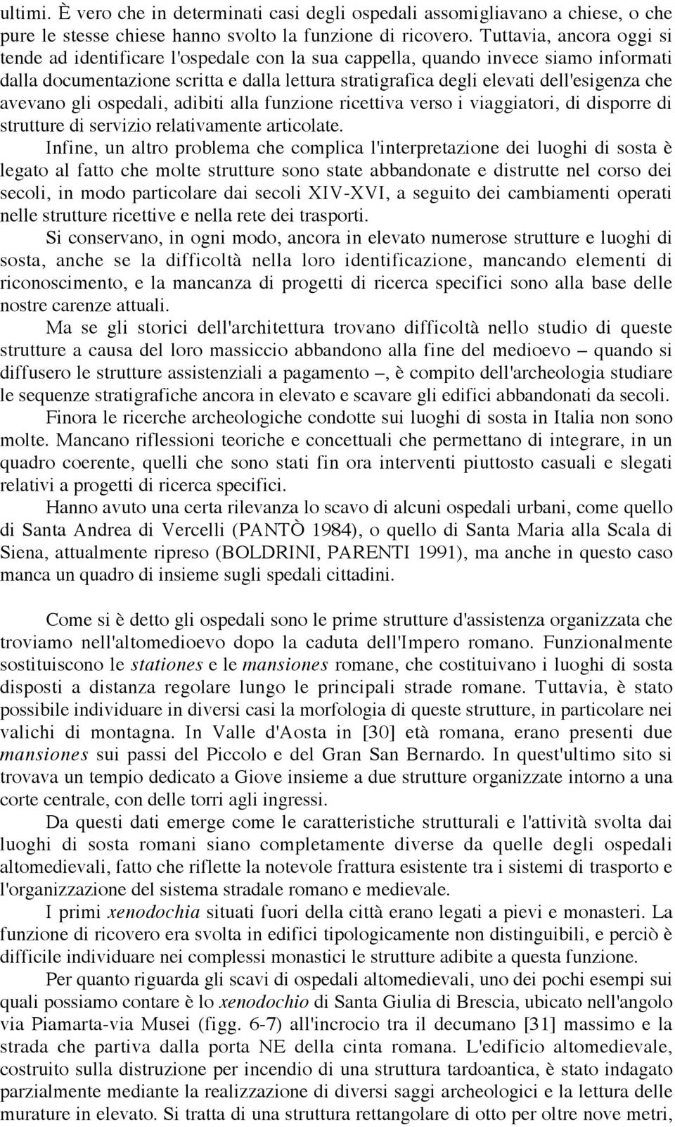 avevano gli ospedali, adibiti alla funzione ricettiva verso i viaggiatori, di disporre di strutture di servizio relativamente articolate.