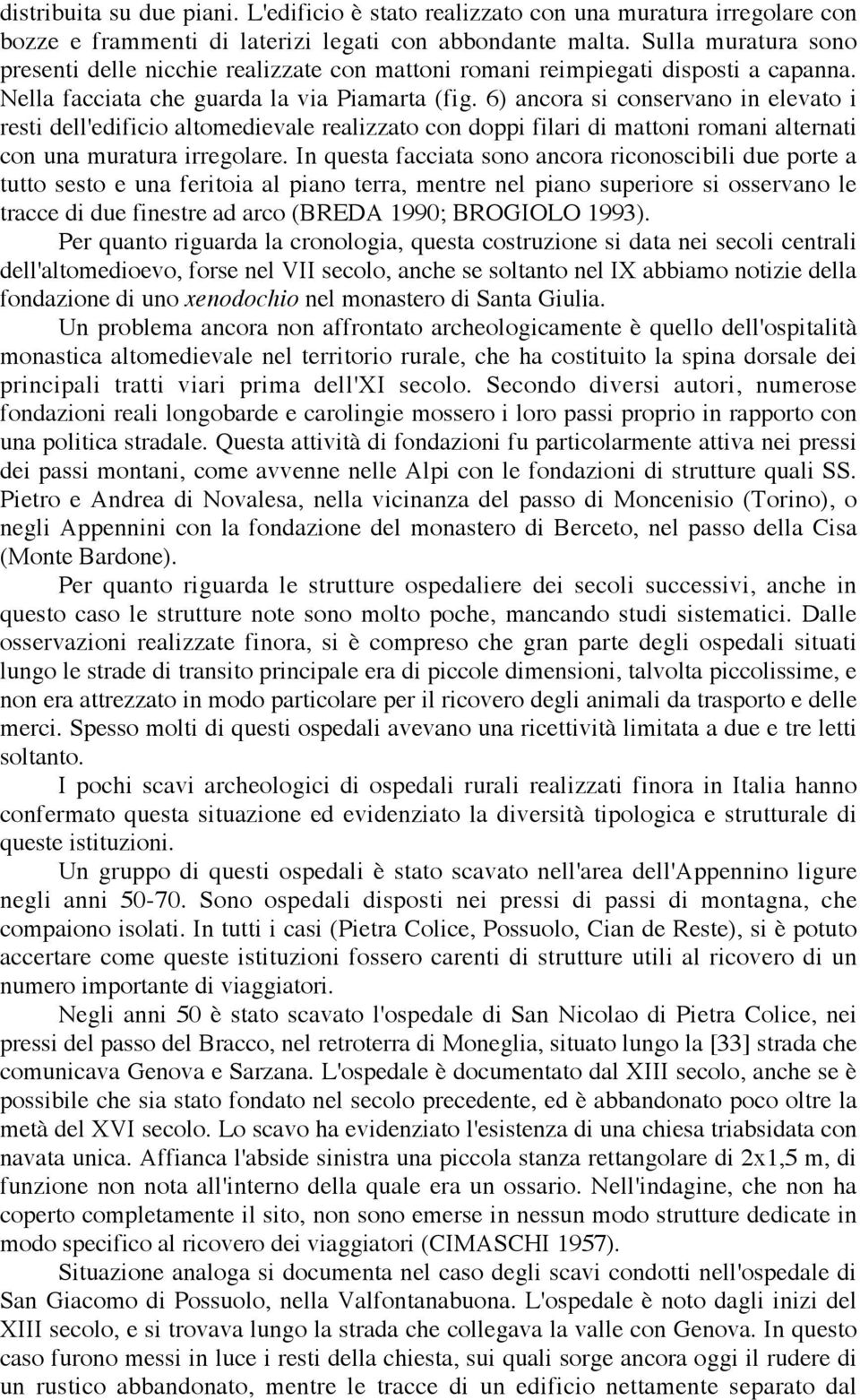 6) ancora si conservano in elevato i resti dell'edificio altomedievale realizzato con doppi filari di mattoni romani alternati con una muratura irregolare.