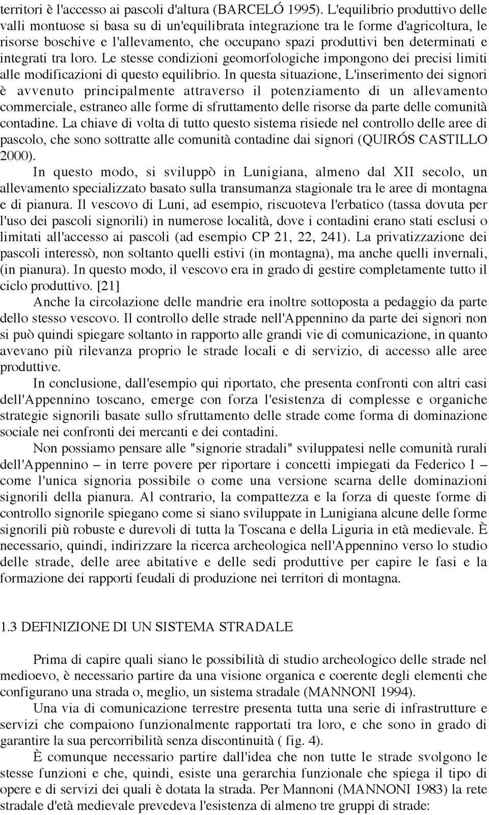 integrati tra loro. Le stesse condizioni geomorfologiche impongono dei precisi limiti alle modificazioni di questo equilibrio.