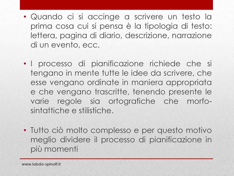 I processo di pianificazione richiede che si tengano in mente tutte le idee da scrivere, che esse vengano ordinate in maniera