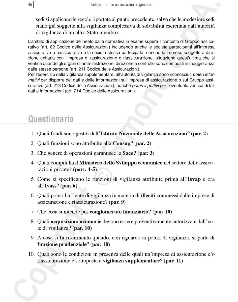 82 Codice delle Assicurazioni) includendo anche le società partecipanti all impresa assicurativa o riassicurativa o la società stessa partecipata, nonché le imprese soggette a direzione unitaria con