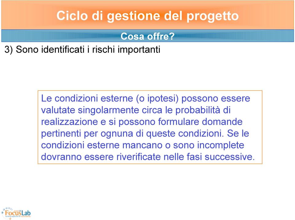 essere valutate singolarmente circa le probabilità di realizzazione e si possono