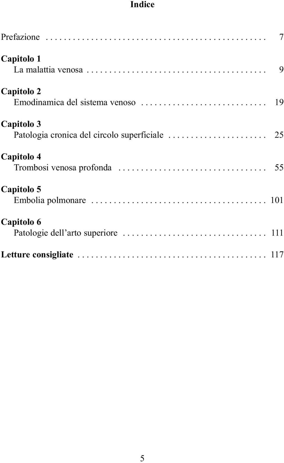 ................................ 55 Capitolo 5 Embolia polmonare....................................... 101 Capitolo 6 Patologie dell arto superiore.