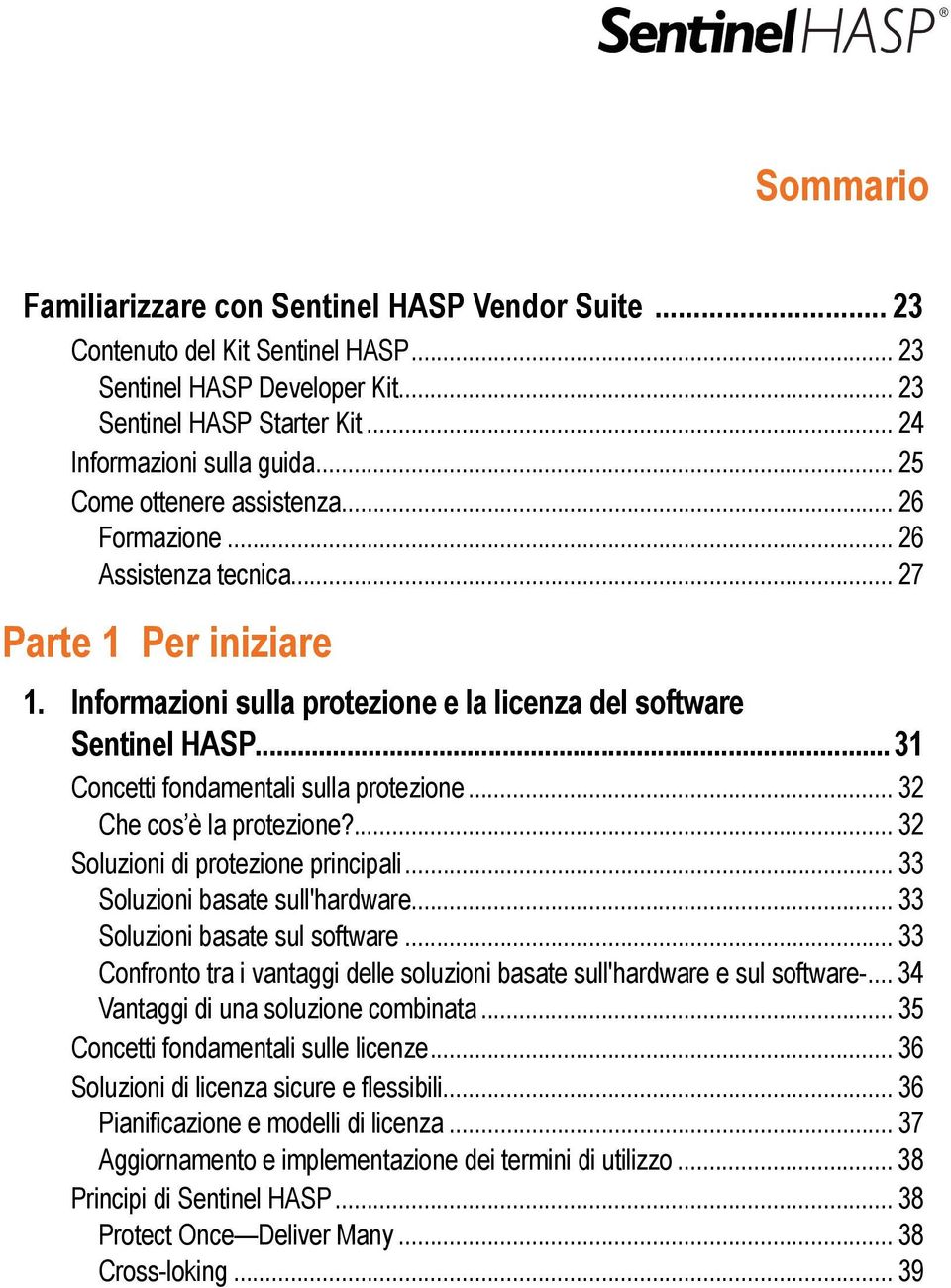 .. 31 Concetti fondamentali sulla protezione... 32 Che cos è la protezione?... 32 Soluzioni di protezione principali... 33 Soluzioni basate sull'hardware... 33 Soluzioni basate sul software.