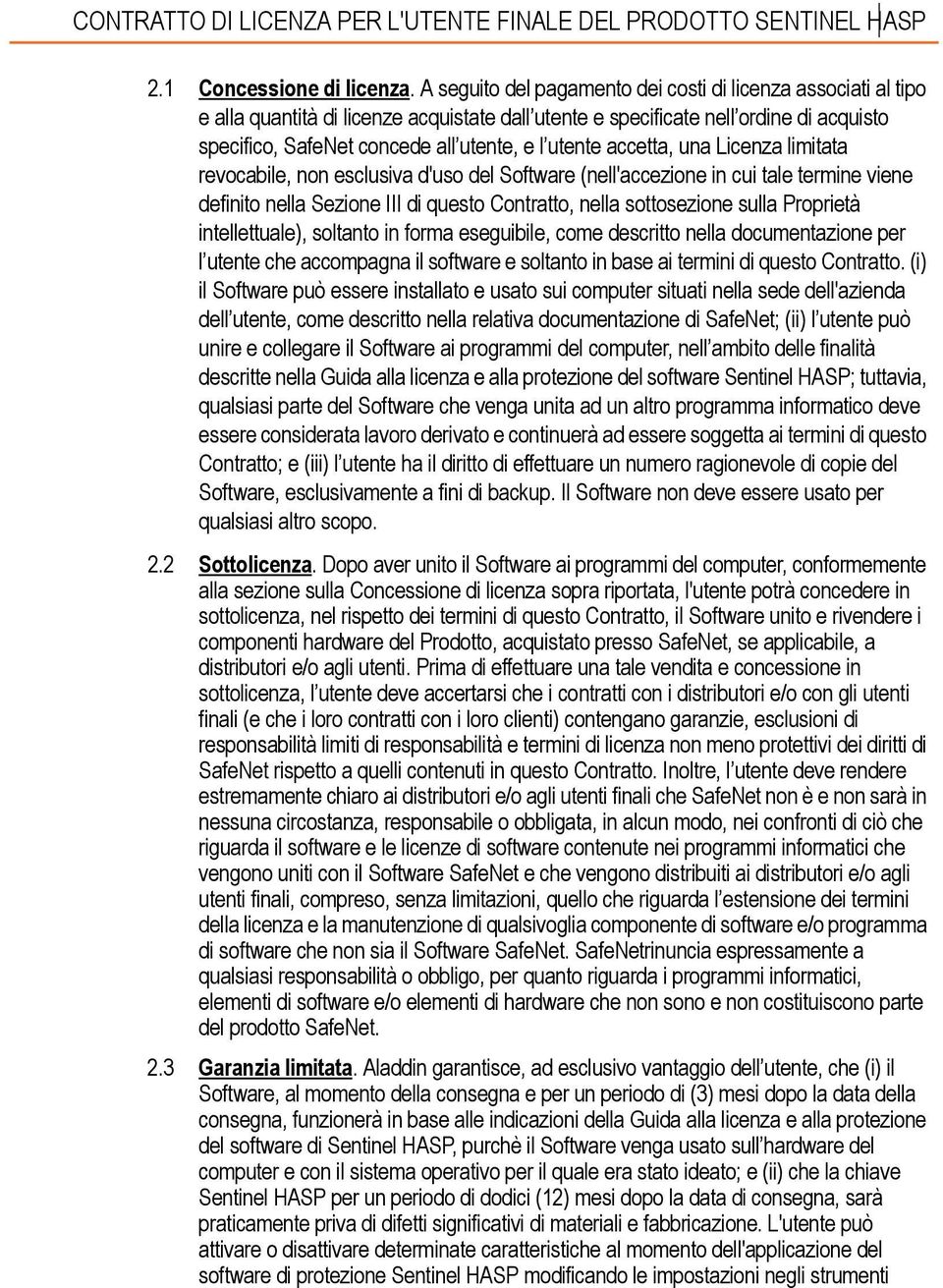 utente accetta, una Licenza limitata revocabile, non esclusiva d'uso del Software (nell'accezione in cui tale termine viene definito nella Sezione III di questo Contratto, nella sottosezione sulla