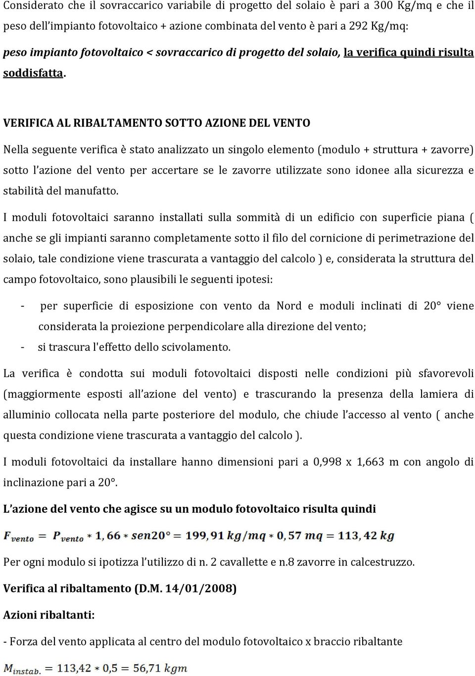 VERIFICA AL RIBALTAMENTO SOTTO AZIONE DEL VENTO Nella seguente verifica è stato analizzato un singolo elemento (modulo + struttura + zavorre) sotto l azione del vento per accertare se le zavorre