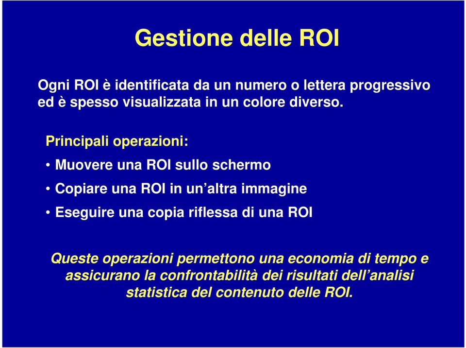 Principali operazioni: Muovere una ROI sullo schermo Copiare una ROI in un altra immagine Eseguire