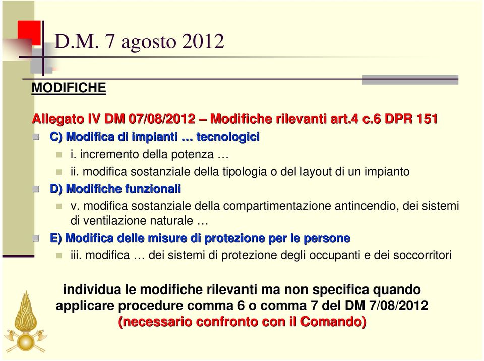 modifica sostanziale della compartimentazione antincendio, dei sistemi di ventilazione naturale E) Modifica delle misure di protezione per le persone iii.