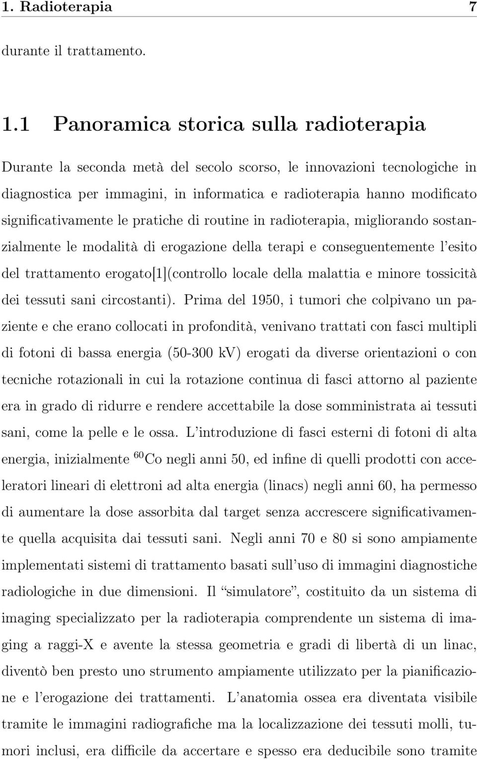 significativamente le pratiche di routine in radioterapia, migliorando sostanzialmente le modalità di erogazione della terapi e conseguentemente l esito del trattamento erogato[1](controllo locale