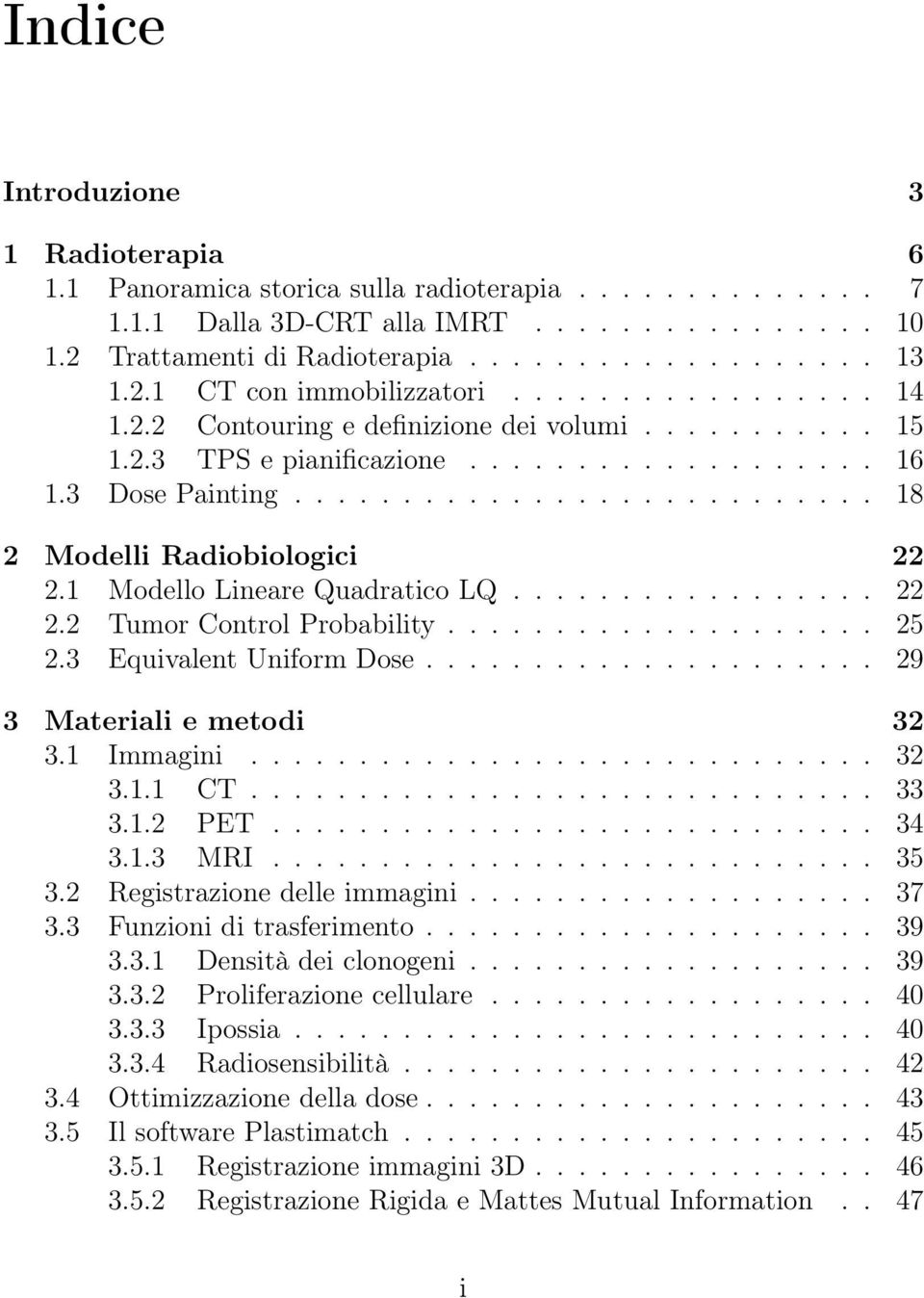 .......................... 18 2 Modelli Radiobiologici 22 2.1 Modello Lineare Quadratico LQ................. 22 2.2 Tumor Control Probability.................... 25 2.3 Equivalent Uniform Dose.