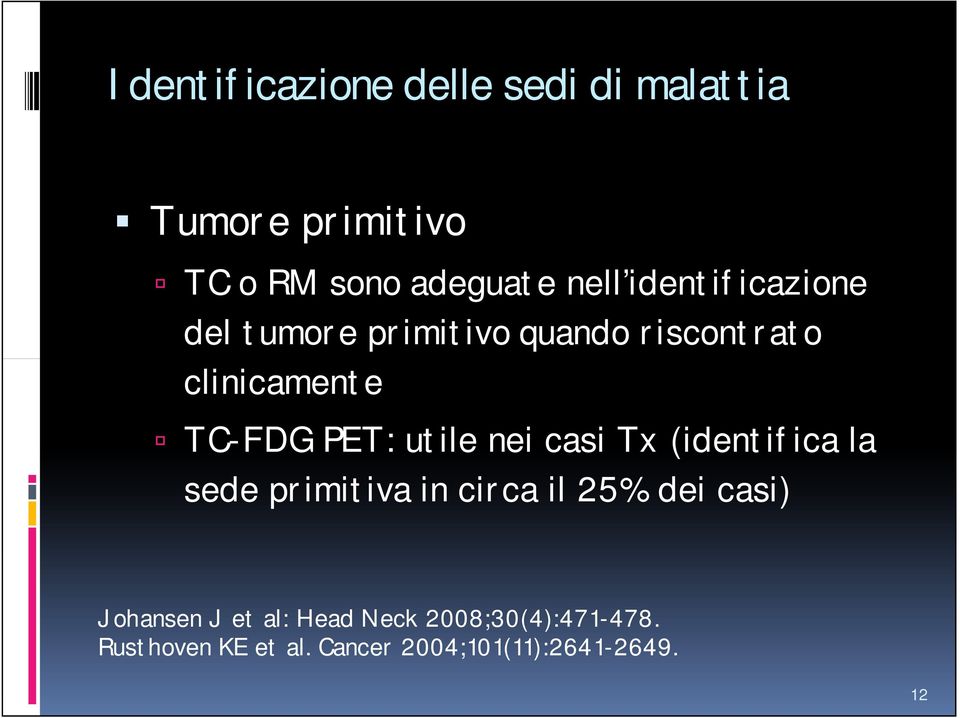 utile nei casi Tx (identifica la sede primitiva in circa il 25% dei casi) Johansen J