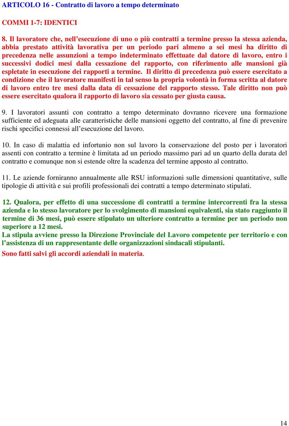 assunzioni a tempo indeterminato effettuate dal datore di lavoro, entro i successivi dodici mesi dalla cessazione del rapporto, con riferimento alle mansioni già espletate in esecuzione dei rapporti