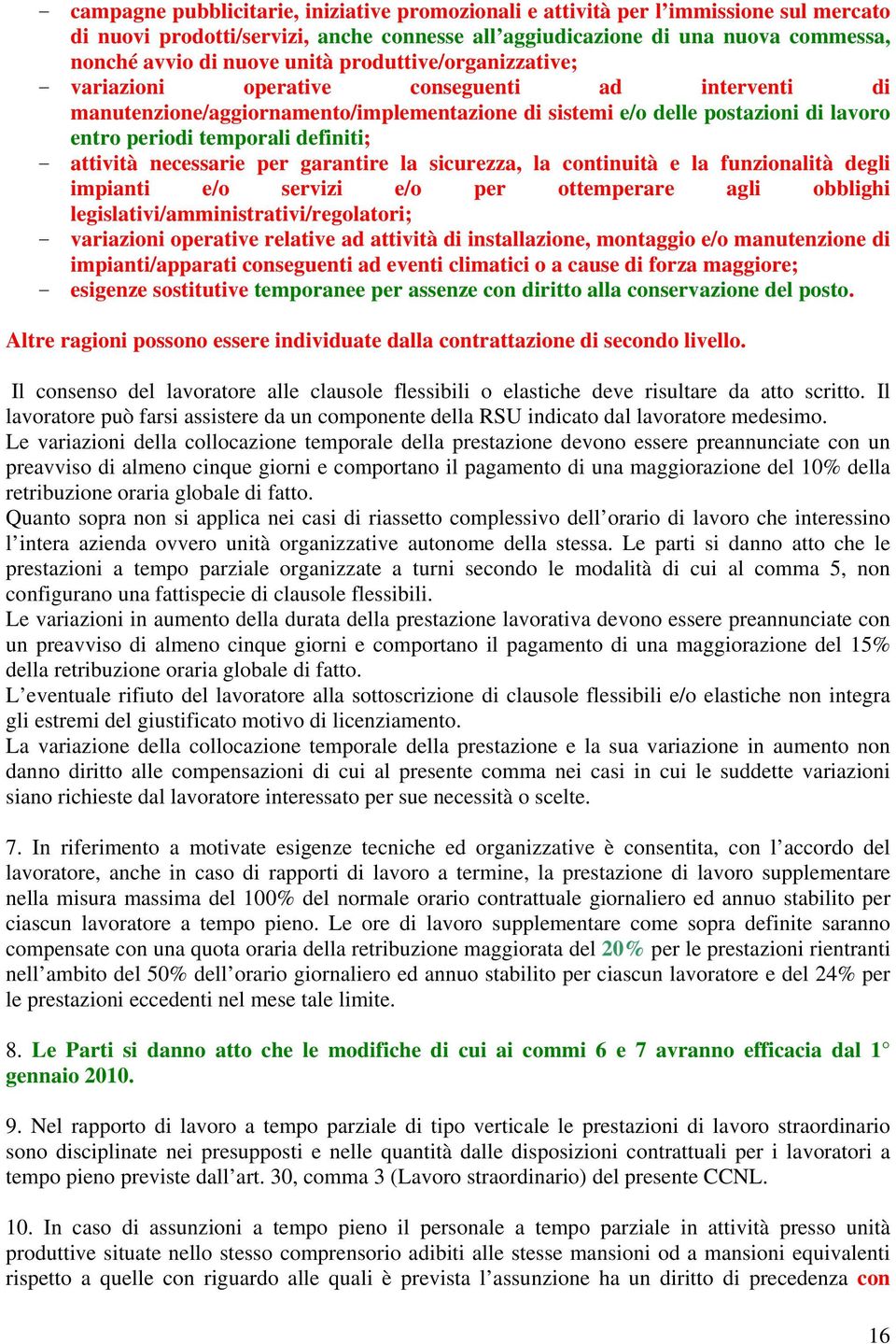 definiti; - attività necessarie per garantire la sicurezza, la continuità e la funzionalità degli impianti e/o servizi e/o per ottemperare agli obblighi legislativi/amministrativi/regolatori; -