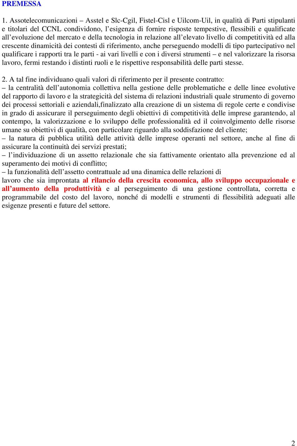 all evoluzione del mercato e della tecnologia in relazione all elevato livello di competitività ed alla crescente dinamicità dei contesti di riferimento, anche perseguendo modelli di tipo