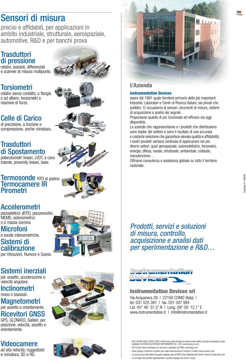 Celle di Carico di precisione, a trazione e compressione, anche miniatura. Trasduttori di Spostamento potenziometri lineari, LVDT, a cavo traente, proximity lineari, laser.