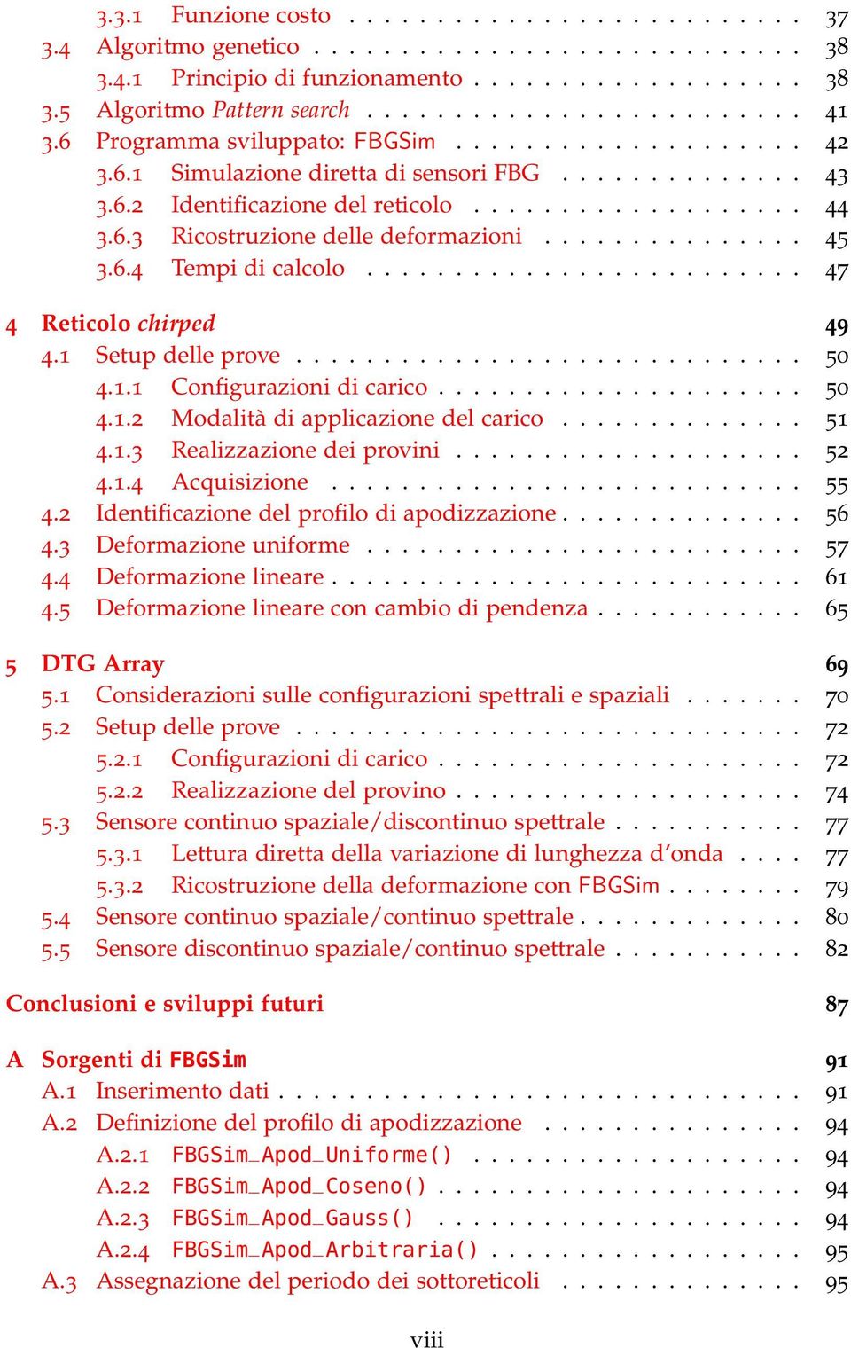 .............. 45 3.6.4 Tempi di calcolo......................... 47 4 Reticolo chirped 49 4.1 Setup delle prove............................. 50 4.1.1 Configurazioni di carico..................... 50 4.1.2 Modalità di applicazione del carico.