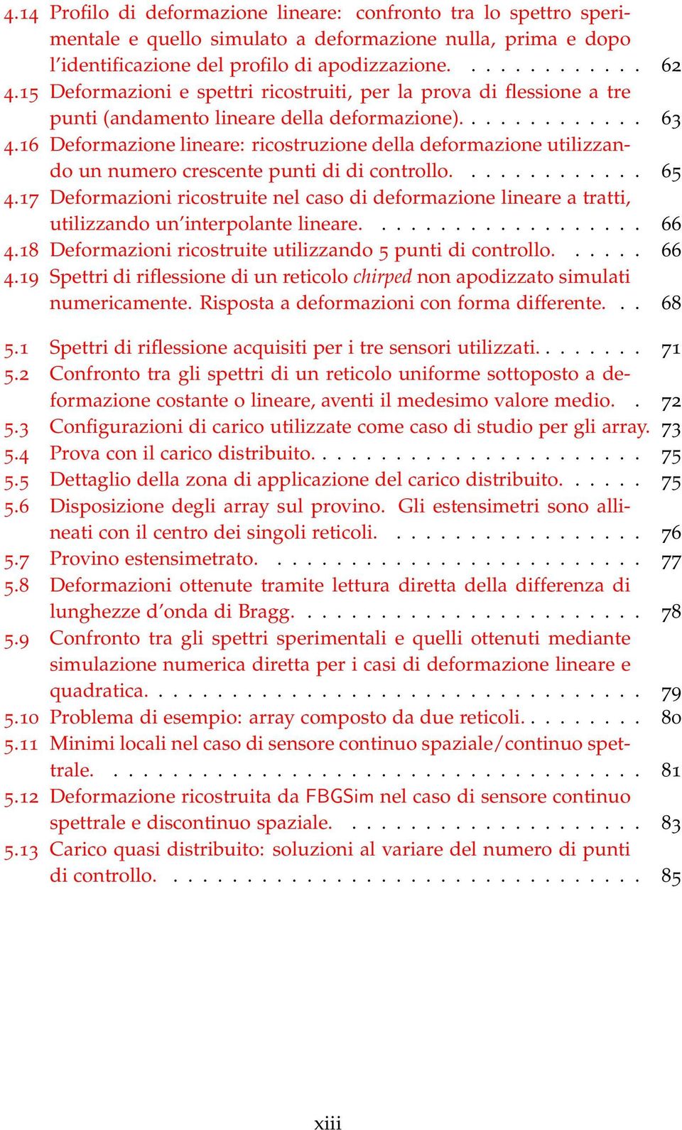 16 Deformazione lineare: ricostruzione della deformazione utilizzando un numero crescente punti di di controllo............. 65 4.