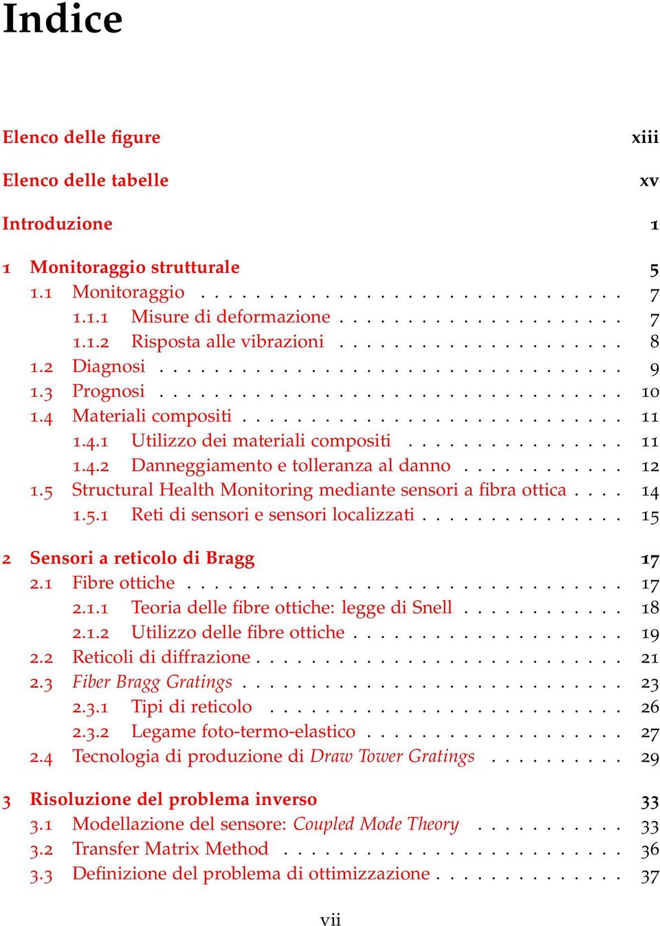 ............... 11 1.4.2 Danneggiamento e tolleranza al danno............ 12 1.5 Structural Health Monitoring mediante sensori a fibra ottica.... 14 1.5.1 Reti di sensori e sensori localizzati.