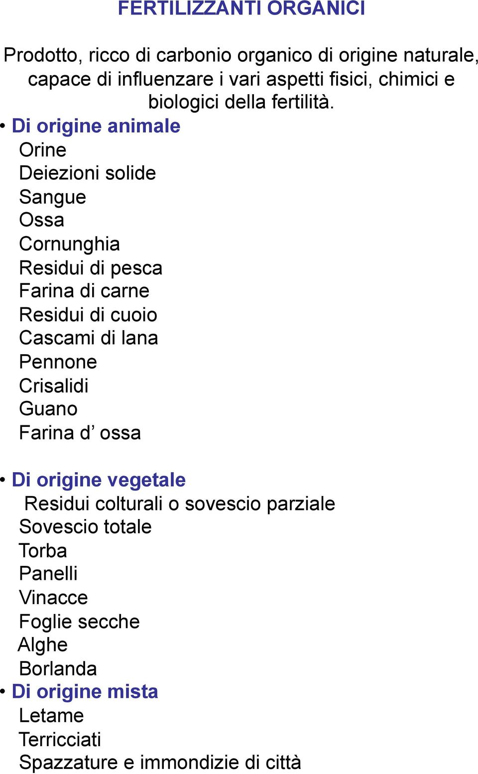 Di origine animale Orine Deiezioni solide Sangue Ossa Cornunghia Residui di pesca Farina di carne Residui di cuoio Cascami di lana