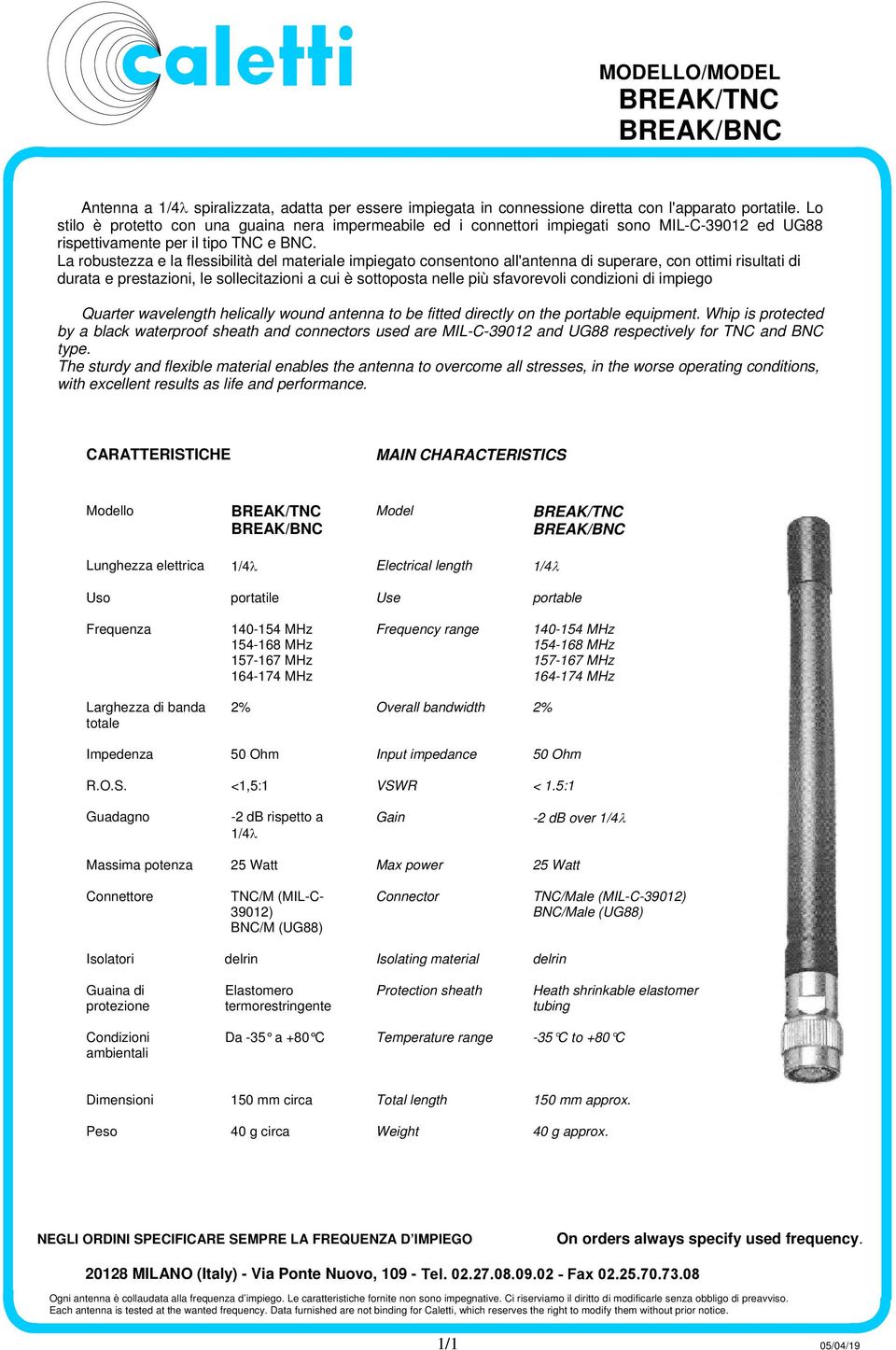 La robustezza e la flessibilità del materiale impiegato consentono all'antenna di superare, con ottimi risultati di durata e prestazioni, le sollecitazioni a cui è sottoposta nelle più sfavorevoli