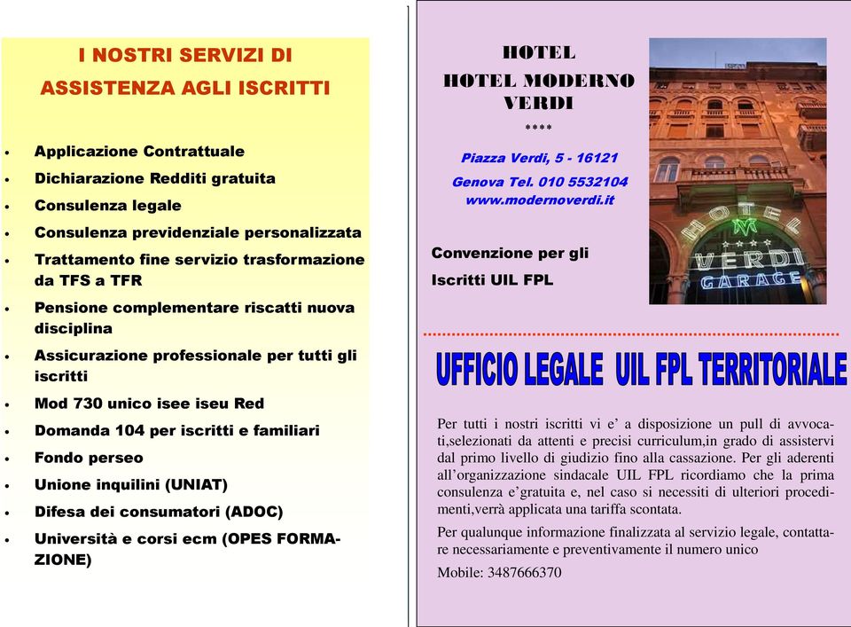 Domanda 104 per iscritti e familiari Fondo perseo Unione inquilini (UNIAT) Difesa dei consumatori (ADOC) Università e corsi ecm (OPES FORMA- ZIONE) 6 HOTEL HOTEL MODERNO VERDI **** Piazza Verdi,