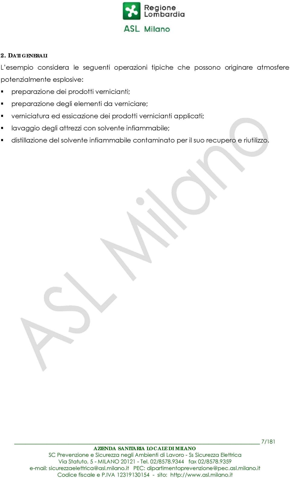 applicati; lavaggio degli attrezzi con solvente infiammabile; distillazione del solvente infiammabile contaminato per il suo recupero