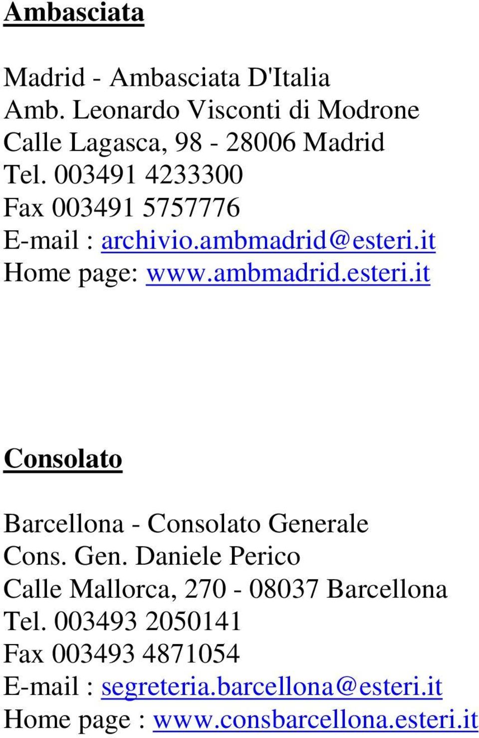 it Home page: www.ambmadrid.esteri.it Consolato Barcellona - Consolato Gene
