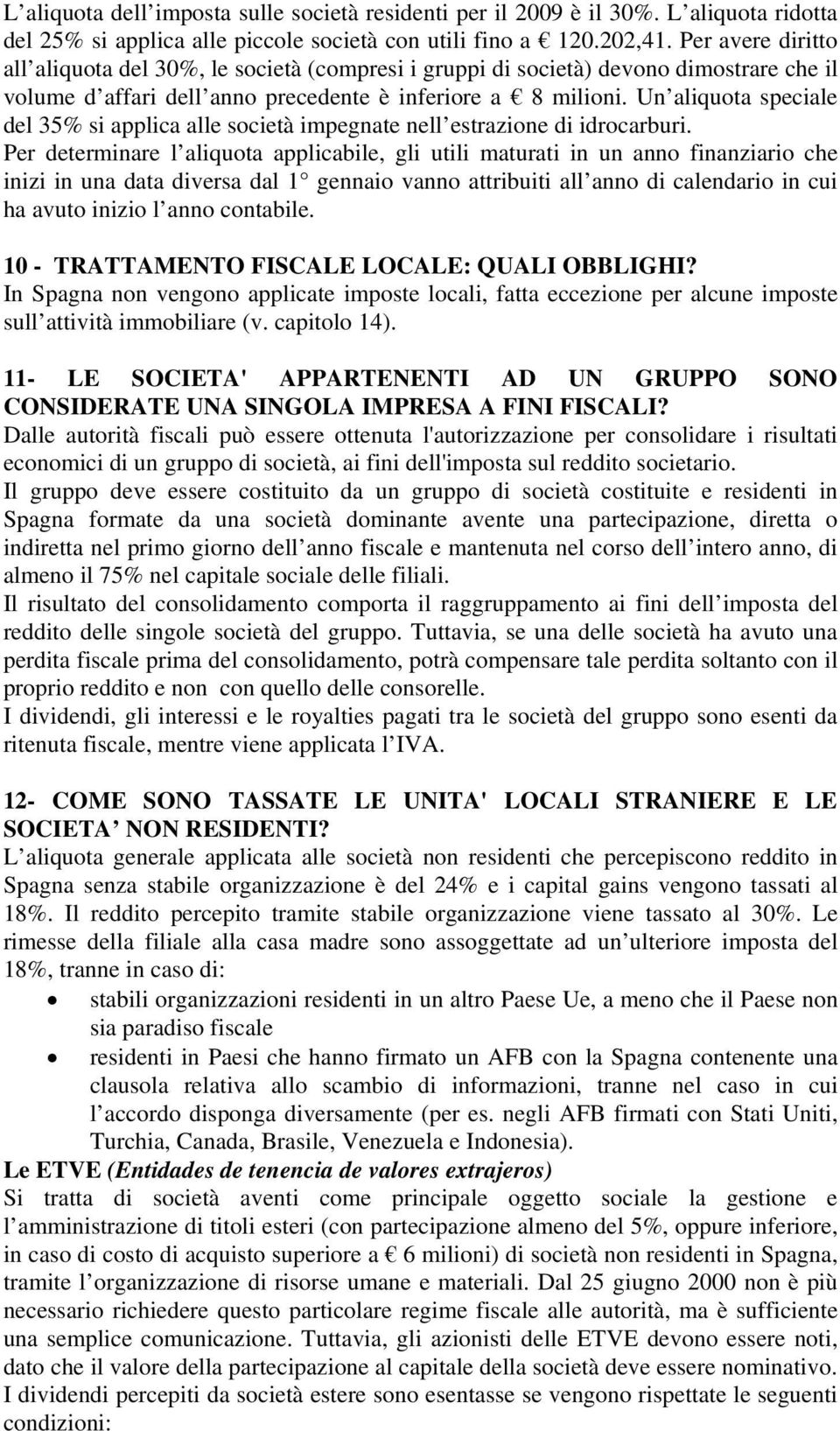 Un aliquota speciale del 35% si applica alle società impegnate nell estrazione di idrocarburi.