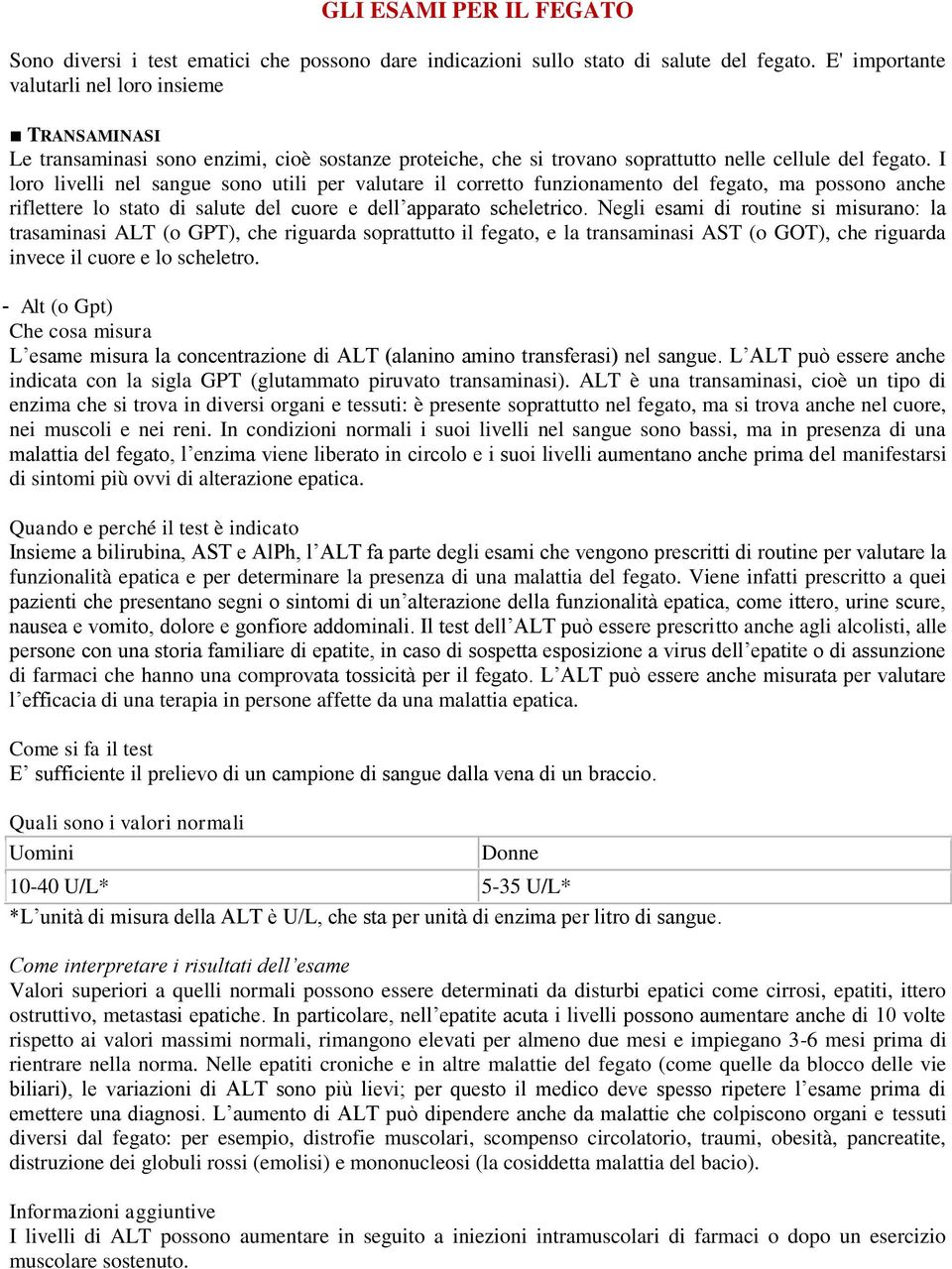 I loro livelli nel sangue sono utili per valutare il corretto funzionamento del fegato, ma possono anche riflettere lo stato di salute del cuore e dell apparato scheletrico.