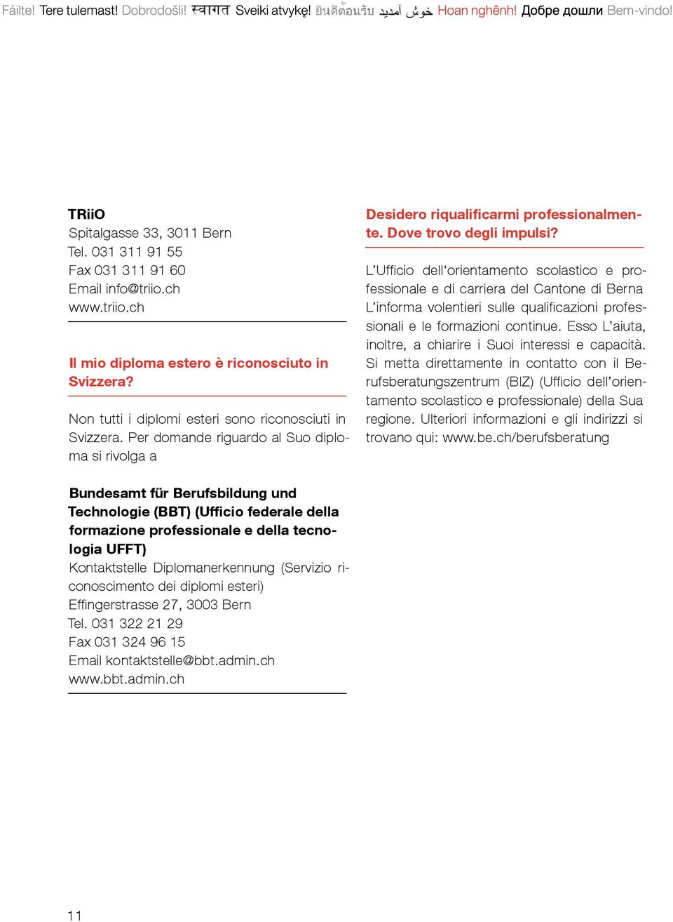 L Ufficio dell orientamento scolastico e professionale e di carriera del Cantone di Berna L informa volentieri sulle qualificazioni professionali e le formazioni continue.