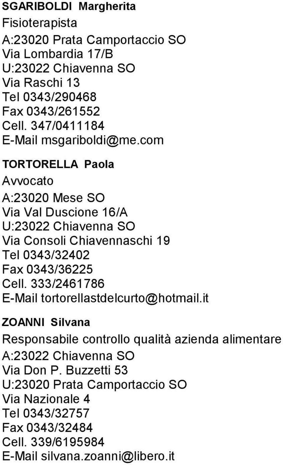 com TORTORELLA Paola Avvocato A:23020 Mese SO Via Val Duscione 16/A Via Consoli Chiavennaschi 19 Tel 0343/32402 Fax 0343/36225 Cell.