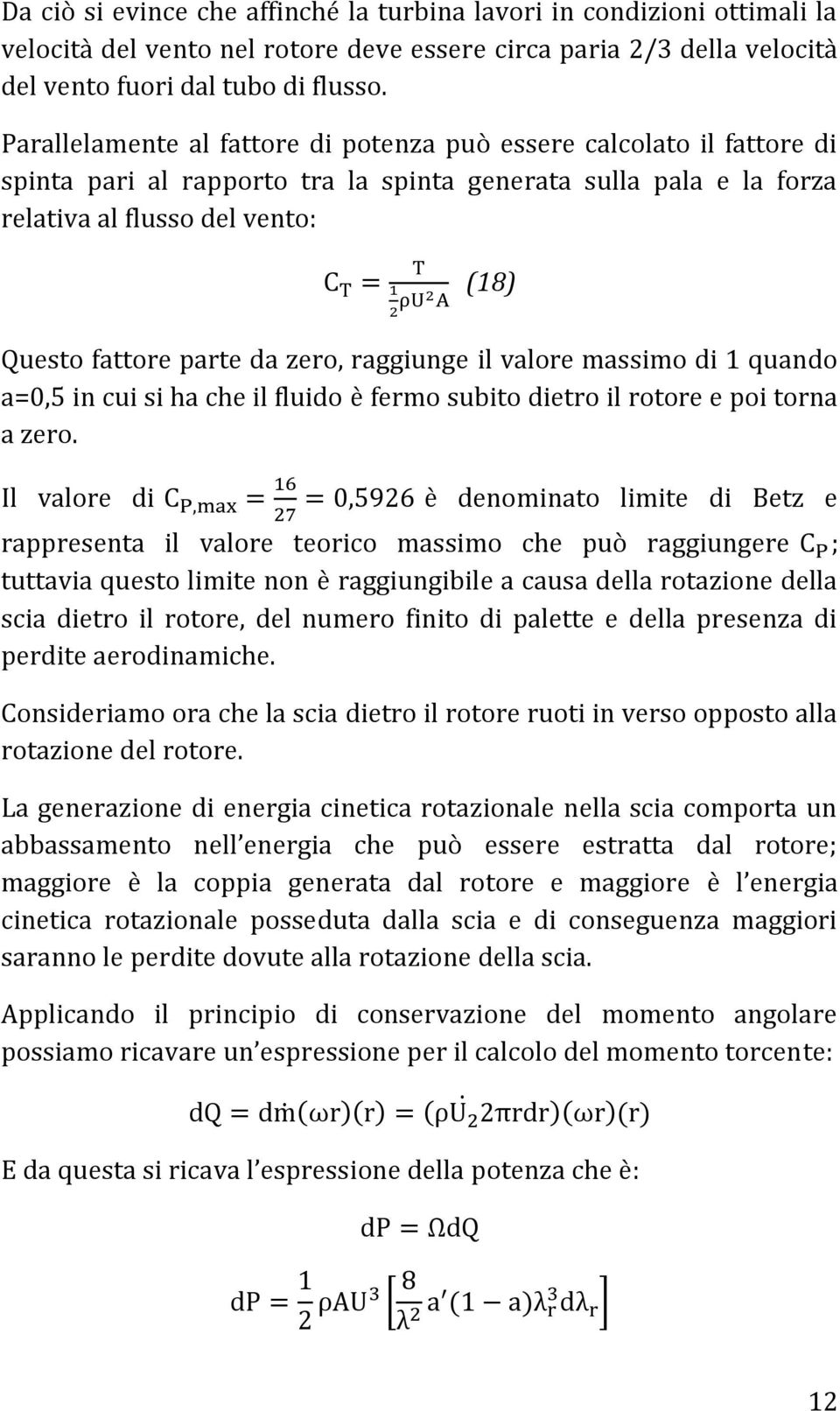 zero, raggiunge il valore massimo di 1 quando a=0,5 in cui si ha che il fluido è fermo subito dietro il rotore e poi torna a zero.