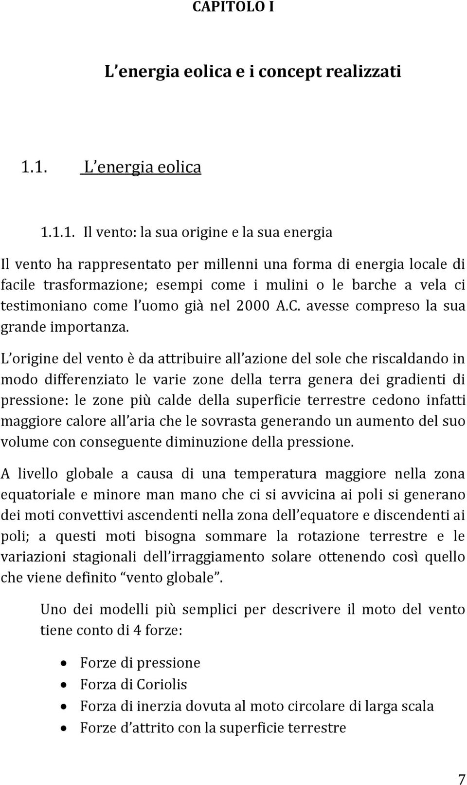 vela ci testimoniano come l uomo gi{ nel 2000 A.C. avesse compreso la sua grande importanza.