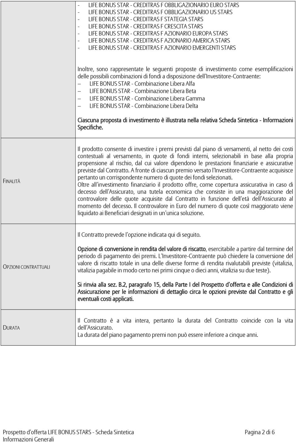 rappresentate le seguenti proposte di investimento come esemplificazioni delle possibili combinazioni di fondi a disposizione dell Investitore-Contraente: LIFE BONUS STAR - Combinazione Libera Alfa